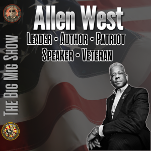 Veteran, Patriot, Leader, Author Allen West joins The Big Mig Show |EP446