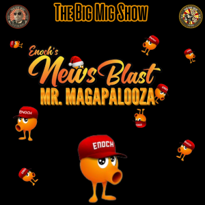 Enoch aka Mr. Magapalooza Joins The Big Mig Show |EP449