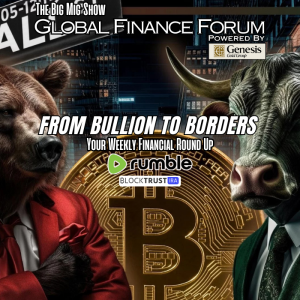 Global Finance Forum From Bullion To Borders We Cover It All |EP487