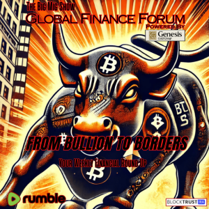 Global Finance Forum From Bullion To Borders We Cover It All |EP499