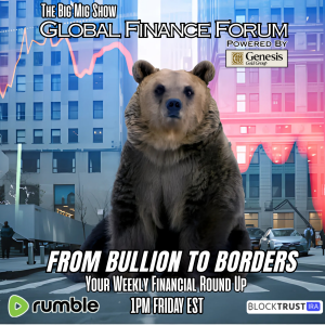 Global Finance Forum From Bullion To Borders We Cover It All |EP520