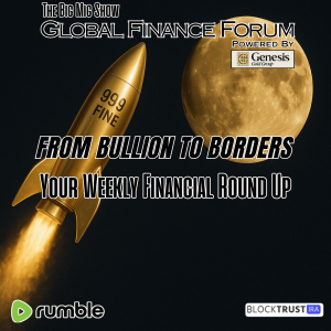 Global Finance Forum From Bullion To Borders We Cover It All |EP532