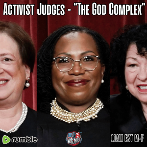 Activist Judges- “ The God Complex” |EP538