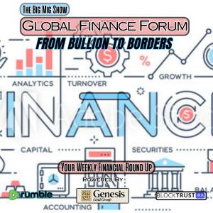 TITLE: Global Finance Forum From Bullion To Borders We Cover It All |EP545
