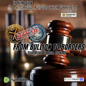 Global Finance Forum From Bullion To Borders We Cover It All |EP551