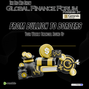 Global Finance Forum From Bullion To Borders We Cover It All |EP557