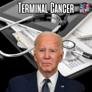 Biden Has Terminal Cancer |EP558