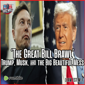 ‘The Great Bill Brawl’ Trump, Musk, & The Big Beautiful Mess |EP572
