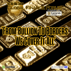 Global Finance Forum From Bullion To Borders We Cover It All |EP574