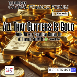 Global Finance Forum From Bullion To Borders We Cover It All |EP581