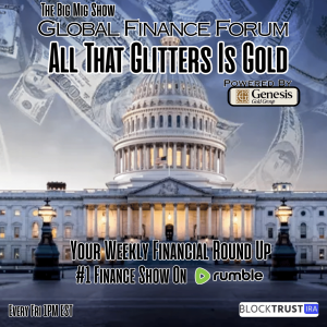 Global Finance Forum From Bullion To Borders We Cover It All |EP588