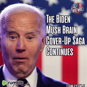 The Biden Mush Brain Cover-Up Saga Continues |EP603