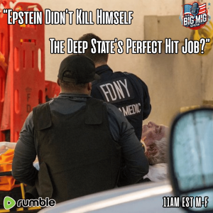 “Epstein Didn’t Kill Himself, The Deep State’s Perfect Hit Job?” |EP604