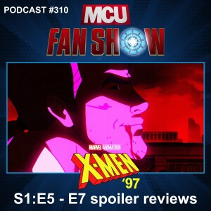 310 X-Men ‘97 S1:E5 - E7 spoiler reviews