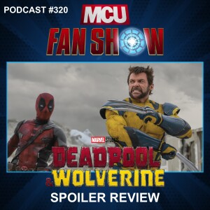 320 Deadpool & Wolverine spoiler review