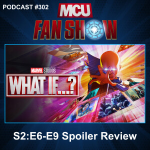 302 What If...? S2:E6 - E9 spoiler reviews