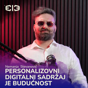 PERSONALIZOVANI DIGITALNI SADRŽAJ JE BUDUĆNOST | Nemanja Stevanović | 313 Podcast ep.9