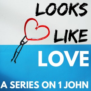 Looks Like Love - 1 John 2.1-11