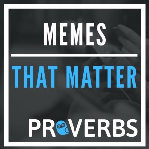 Memes that Matter (In God the poor find privilege and the prosperous find purpose)