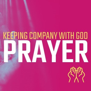 Prayer (Keeping company with God)