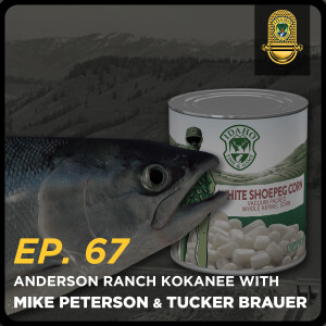 Ep. 67 - Anderson Ranch Kokanee With Mike Peterson & Tucker Brauer