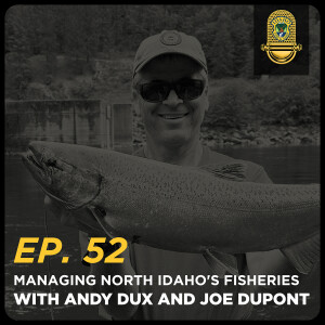 Ep. 52 - Managing North Idaho's Fisheries with Andy Dux and Joe DuPont