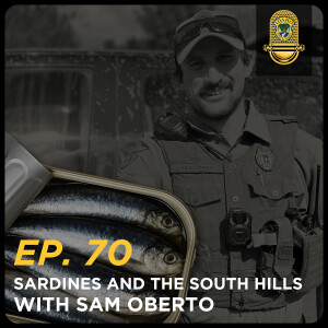 Ep. 70 - Sardines and The South Hills with Sam Oberto