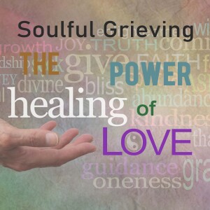 Soulful Grieving: Grief as a State of Being Part 1