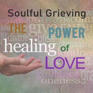 Soulful Grieving: Grief as a State of Being Part 1 Video