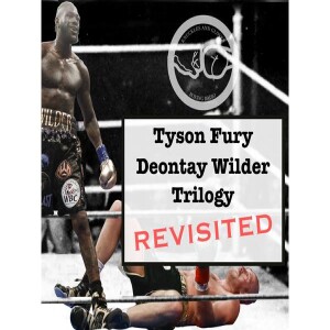 Tyson Fury vs Deontay Wilder Trilogy Revisited