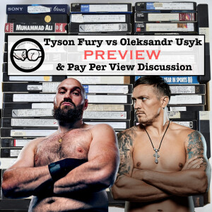 Tyson Fury vs Oleksandr Usyk & Pay Per View Discussion
