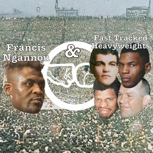 Francis Ngannou & Fast Tracked Heavyweights