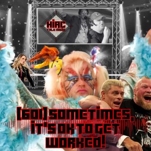 HIAC Talk Radio (601) Sometimes, It’s OK To Get Worked!