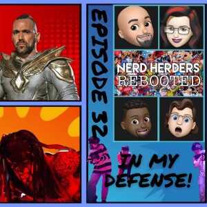 Nerd Herders Rebooted (32): In My Defense!