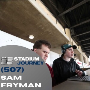 Stadium Journey (507): Sam Fryman