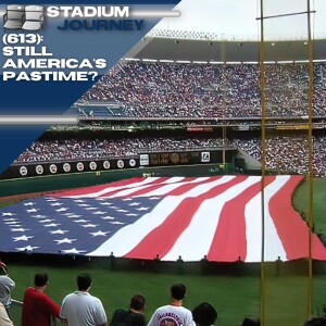 Stadium Journey (613): Still America’s Pastime?