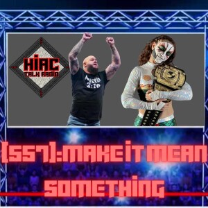 HIAC Talk Radio (557): Make It Mean Something