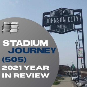 Stadium Journey (505): 2021 Year In Review