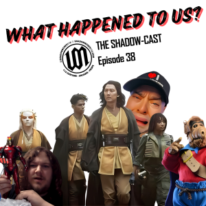 WWhat Happened To Us? | The Shadow-Cast 38