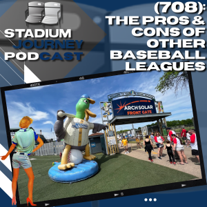 The Pros & Cons Of Other Baseball Leagues - Stadium Journey #Sports & #Travel #Podcast (708)