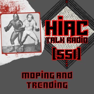 HIAC Talk Radio (551): Moping and Trending