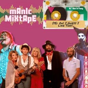 Manic Mixtape (13): Oh! I Guess I Like That