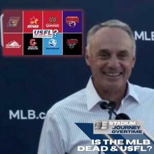 Stadium Journey Overtime: Is the MLB Dead & USFL?