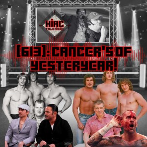 HIAC Talk Radio #ProWrestling #Podcast: Cancer’s Of Yesteryear!