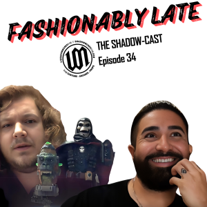 Shadow-Cast Ep 34 - Fashionably Late!  #ToyCollector #Podcast