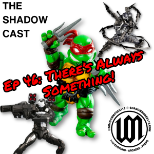 There’s Always Something | The Shadow-Cast [Ep 46]