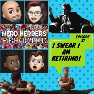 Nerdherders Rebooted (21) I Swear I Am Retiring!