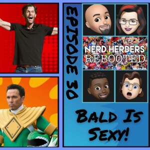 Nerdherders Rebooted (30): Bald Is !