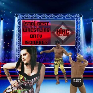 HIAC Talk Radio (570): Best Wrestling On TV Is On A&E?