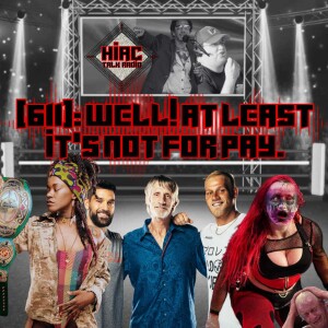 HIAC Talk Radio (611): Well! At Least It’s Not For Pay.